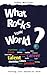 What Rocks Your World
