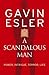 A Scandalous Man by Gavin Esler