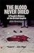 The Blood Never Dried by John Newsinger The Blood Never Dried by John Newsinger