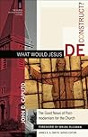What Would Jesus Deconstruct? (The Church and Postmodern Culture): The Good News of Postmodernism for the Church Book cover for What Would Jesus Deconstruct? (The Church and Postmodern Culture): The Good News of Postmodernism for the Church