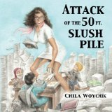 Attack of the 50 Ft. Slush Pile: Humor & Pathos in Small Press Publishing (Volume 1)