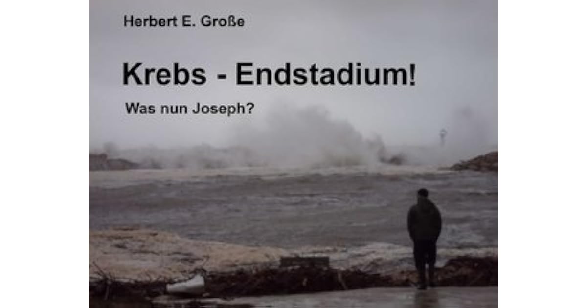 KrebsEndstadium! Was nun Joseph? by Herbert E. Große