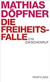 Die Freiheitsfalle: Ein Bericht (German Edition) Die Freiheitsfalle: Ein Bericht (German Edition)