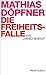 Die Freiheitsfalle by Mathias Döpfner