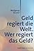 Geld regiert die Welt.: Wer...