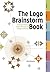 The Logo Brainstorm Book: A Comprehensive Guide for Exploring Design Directions