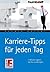 Karriere-Tipps für jeden Tag: 7 Minuten täglich, die Sie voranbringen (German Edition)