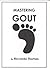 Mastering Gout by Riccardo Thomas