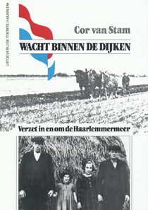 Wacht binnen de dijken. Verzet in en om de Haarlemmermeer