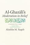 Al-Ghazali's "Moderation in Belief" by Abu Hamid al-Ghazali