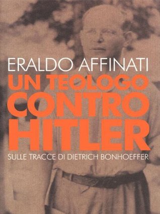 Un teologo contro Hitler: Sulle tracce di Dietrich Bonhoeffer (Kindle Edition)