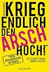 Krieg endlich den Arsch hoch!: So läuft dein Leben rund (German Edition) Krieg endlich den Arsch hoch!: So läuft dein Leben rund (German Edition)