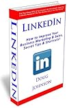 LinkedIn (How to Improve Your Business Marketing and Sales, Secret Tips and Shortcuts! Book 3)