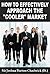 How To Effectively Approach The "Cooler" Market (How To Become A Network Marketing/MLM Super Achiever Book 1)