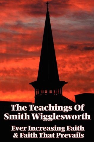 The Teachings of Smith Wigglesworth (Kindle Edition)