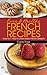 Easy & Healthy French Recipes Volume 1: How to cook classic French desserts