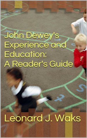 John Dewey's Experience and Education: A Reader's Guide (Kindle Edition)