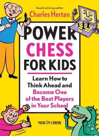 Power Chess for Kids: Learn How to Think Ahead and Become One of the Best Players in Your School (Kindle Edition)