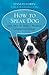 How To Speak Dog: The Art o...
