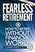 Fearless Retirement: How to Retire Without Financial Worry