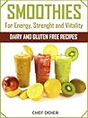 SMOOTHIES FOR ENERGY, STRENGTH AND VITALITY - DAIRY AND GLUTEN FREE RECIPES SMOOTHIES FOR ENERGY, STRENGTH AND VITALITY - DAIRY AND GLUTEN FREE RECIPES
