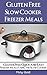 Gluten Free Slow Cooker Freezer Meals: Gluten Free Quick and Easy Freezer Meals Using the Slow Cooker