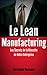 Le Lean Manufacturing : Les Secrets de la Réussite de Votre Entreprise grâce au Lean Management (French Edition)
