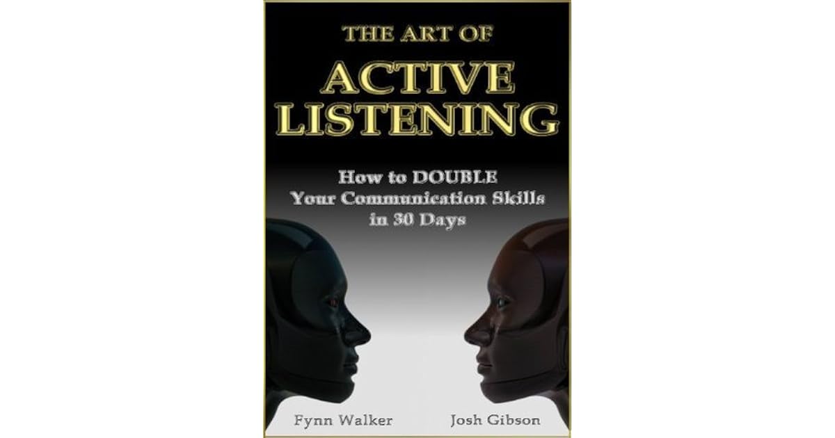 The Art of Active Listening: How to Double Your Communication Skills in ...