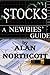 Stocks A Newbies' Guide: An Everyday Guide to the Stock Market (Newbies Guides to Finance Book 3)