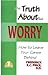 The Truth About Worry: How ...