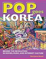 Pop Goes Korea: Behind the Revolution in Movies, Music, and Internet Culture