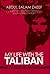 My Life with the Taliban by Abdul Salam Zaeef My Life with the Taliban by Abdul Salam Zaeef