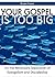 Your Gospel Is Too Big: On ...