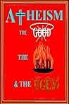 Atheism: the Good, the Bad & the Ugly Atheism: the Good, the Bad & the Ugly