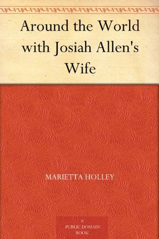 Around the World with Josiah Allen's Wife (Kindle Edition)