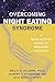 Overcoming Night Eating Syndrome: A Step-by-step Guide to Breaking the Cycle