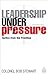 Leadership Under Pressure: ...