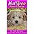 Maltipoo Puppy Training: The Ultimate Guide on Maltipoo Puppies, How to Raise Safe, Happy, Well Mannered Maltipoo Puppies