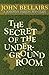 The Secret of the Underground Room by John Bellairs