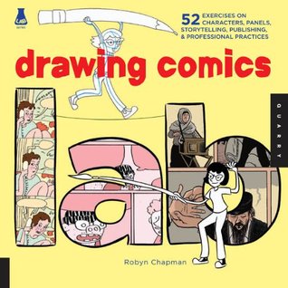 Drawing Comics Lab: 52 Exercises on Characters, Panels, Storytelling, Publishing, & Professional Practices