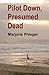 Pilot Down, Presumed Dead - Special Illustrated Edition by Marjorie Phleger