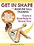 Get In Shape With Medicine Ball Training: The 30 Best Medicine Ball Exercises and Workouts To Create A Great Body In Record Time (Get In Shape Workout Routines and Exercises Book 1)