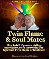Twin Flames & Soul Mates - How to tell if you are Dating, Married to, or in Love with your Spiritual Twin Flame or Soulmate