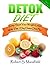 Detox Diet; Jump Start Your Weight Loss With This 7 Day Detox Diet Plan and Guide To Detox Your Liver, Kidneys, Colon and Skin
