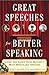 Great Speeches For Better Speaking: Listen and Learn from History's Most Memorable Speeches
