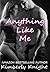 Anything like Me by Kimberly Knight Anything like Me by Kimberly Knight