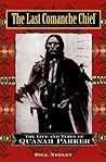 The Last Comanche Chief: The Life and Times of Quanah Parker Book cover for The Last Comanche Chief: The Life and Times of Quanah Parker