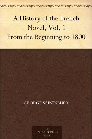 A History of the French Novel, Vol. 1 From the Beginning to 1800 (Kindle Edition)