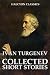 The Collected Short Stories of Ivan Turgenev by Ivan Turgenev The Collected Short Stories of Ivan Turgenev by Ivan Turgenev