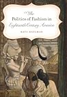 The Politics of Fashion in Eighteenth-Century America (Gender and American Culture) Book cover for The Politics of Fashion in Eighteenth-Century America (Gender and American Culture)
